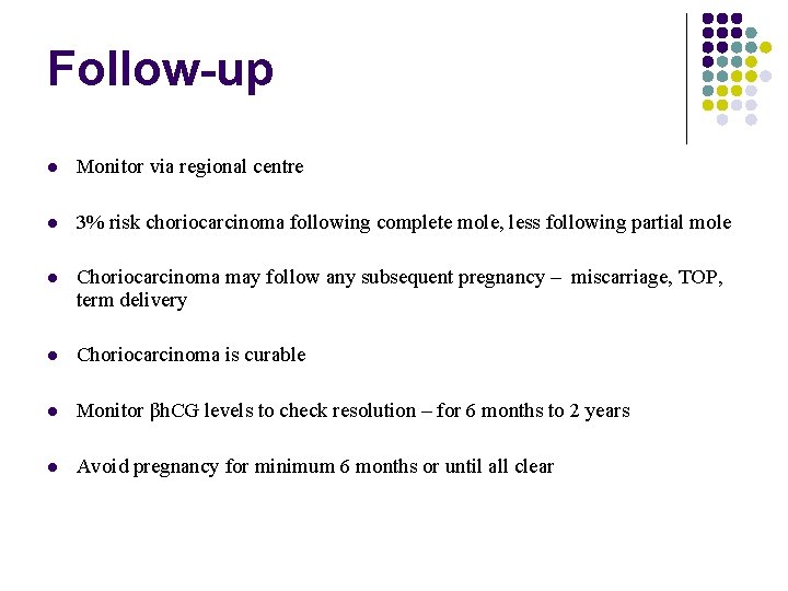 Follow-up Monitor via regional centre 3% risk choriocarcinoma following complete mole, less following partial