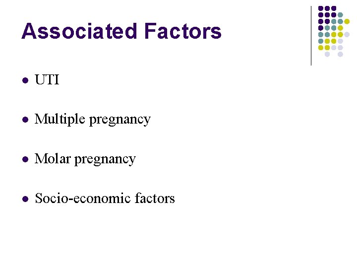 Associated Factors UTI Multiple pregnancy Molar pregnancy Socio-economic factors 