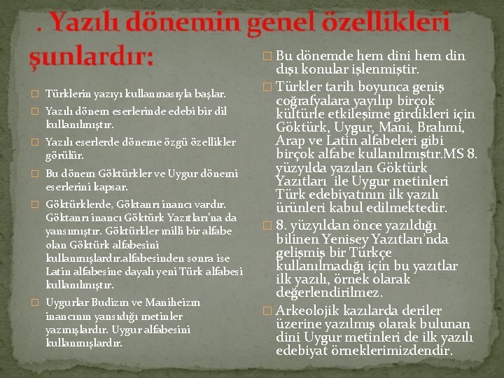 . Yazılı dönemin genel özellikleri şunlardır: � Türklerin yazıyı kullanmasıyla başlar. � Yazılı dönem