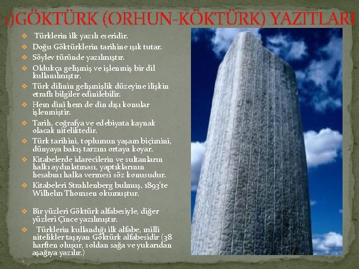 1)GÖKTÜRK (ORHUN KÖKTÜRK) YAZITLARI v Türklerin ilk yazılı eseridir. v Doğu Göktürklerin tarihine ışık