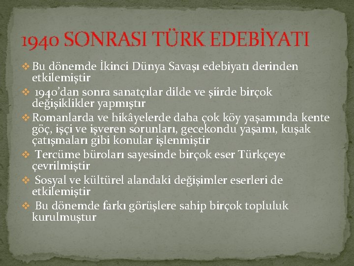 1940 SONRASI TÜRK EDEBİYATI v Bu dönemde İkinci Dünya Savaşı edebiyatı derinden etkilemiştir v