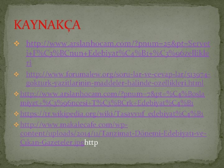 KAYNAKÇA v http: //www. arslanhocam. com/? pnum=25&pt=Servet i+F%C 3%BCnun+Edebiyat%C 4%B 1+%C 3%96 zellikle ri