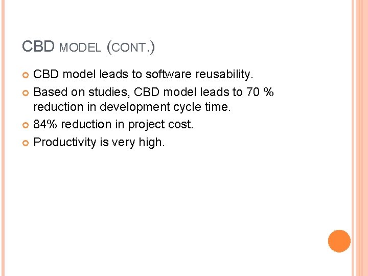 CBD MODEL (CONT. ) CBD model leads to software reusability. Based on studies, CBD CBD MODEL (CONT. ) CBD model leads to software reusability. Based on studies, CBD