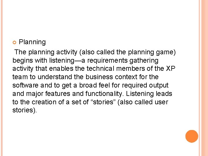 Planning The planning activity (also called the planning game) begins with listening—a requirements gathering Planning The planning activity (also called the planning game) begins with listening—a requirements gathering