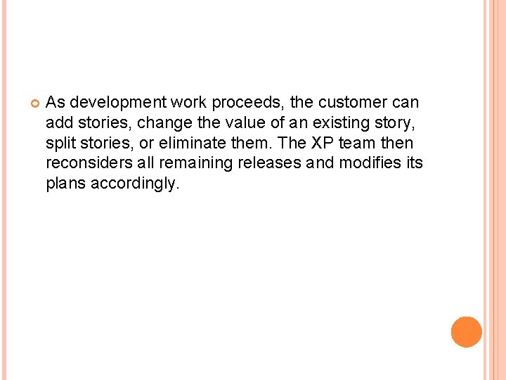 As development work proceeds, the customer can add stories, change the value of As development work proceeds, the customer can add stories, change the value of