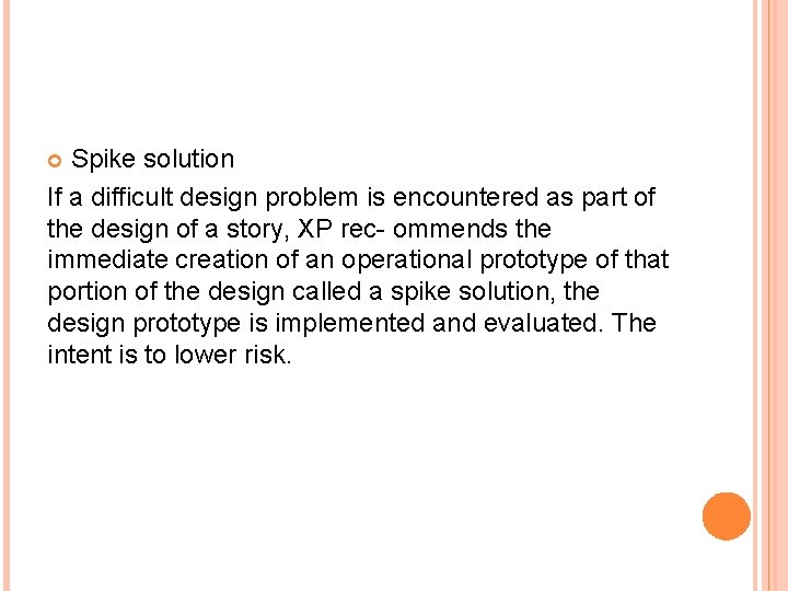 Spike solution If a difficult design problem is encountered as part of the design Spike solution If a difficult design problem is encountered as part of the design