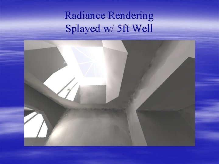 Radiance Rendering Splayed w/ 5 ft Well 