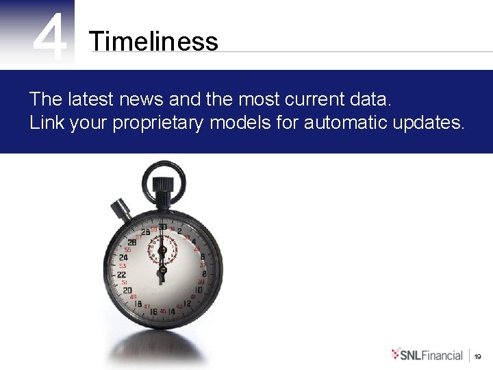 4 Timeliness The latest news and the most current data. Link your proprietary models
