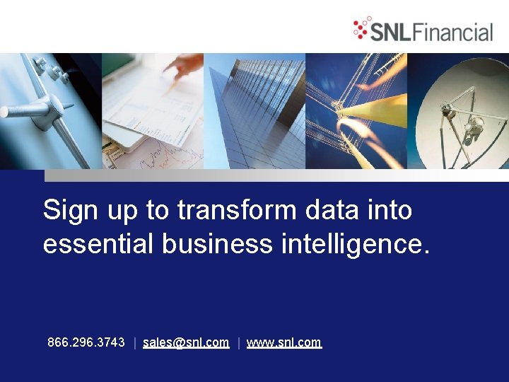 Sign up to transform data into essential business intelligence. 866. 296. 3743 | sales@snl.