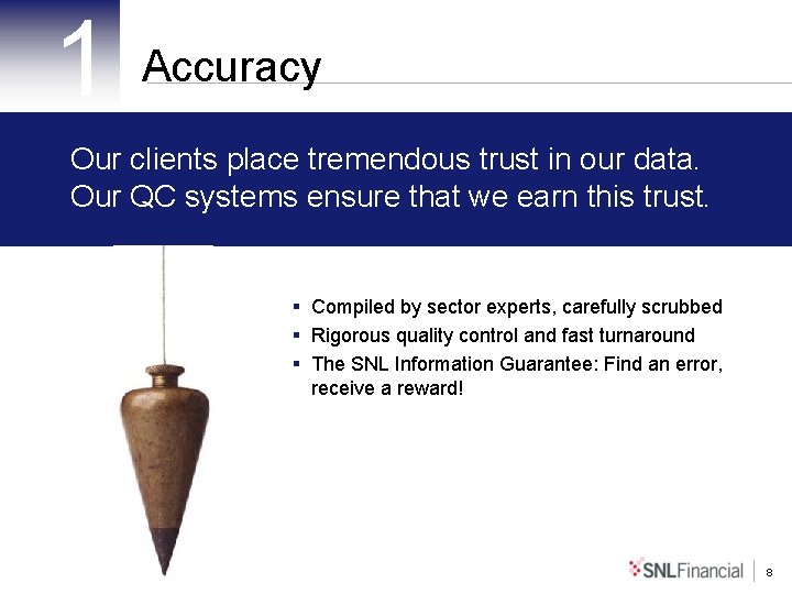 1 Accuracy Our clients place tremendous trust in our data. Our QC systems ensure