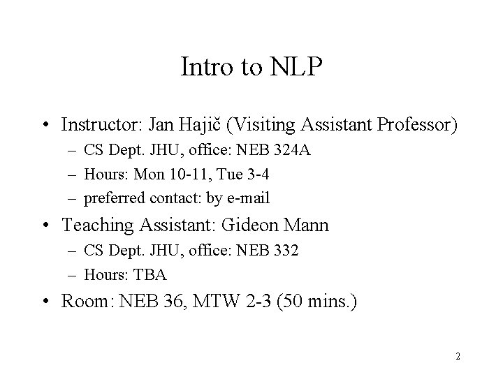 Intro to NLP • Instructor: Jan Hajič (Visiting Assistant Professor) – CS Dept. JHU,