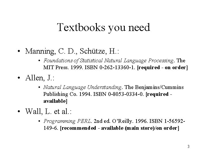 Textbooks you need • Manning, C. D. , Schütze, H. : • Foundations of