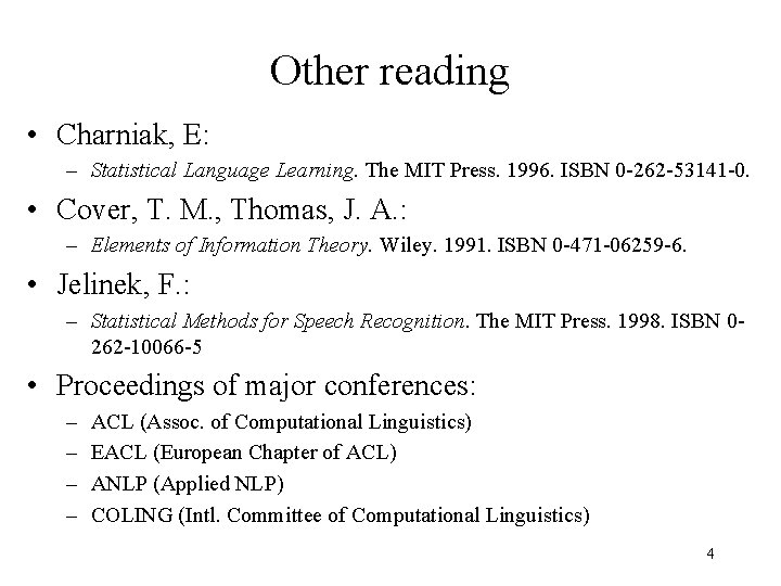 Other reading • Charniak, E: – Statistical Language Learning. The MIT Press. 1996. ISBN