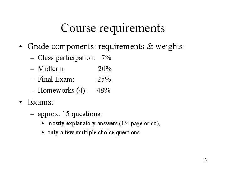 Course requirements • Grade components: requirements & weights: – – Class participation: 7% Midterm: