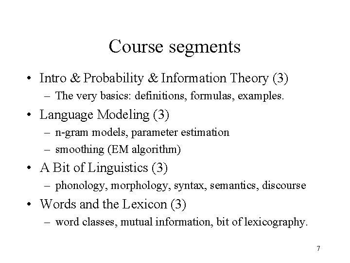 Course segments • Intro & Probability & Information Theory (3) – The very basics: