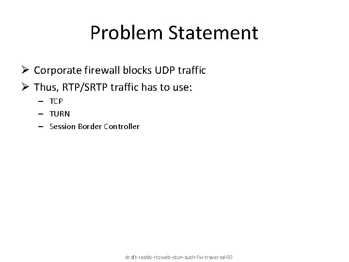 Problem Statement Ø Corporate firewall blocks UDP traffic Ø Thus, RTP/SRTP traffic has to