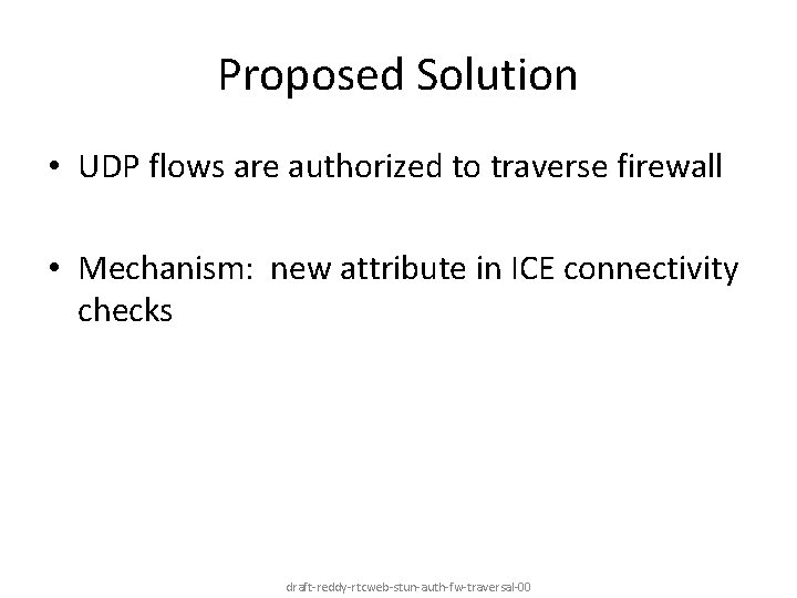 Proposed Solution • UDP flows are authorized to traverse firewall • Mechanism: new attribute