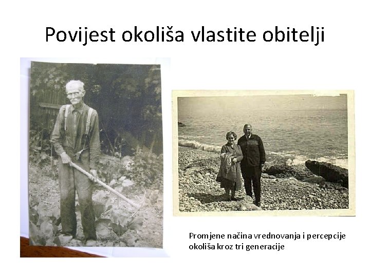 Povijest okoliša vlastite obitelji Promjene načina vrednovanja i percepcije okoliša kroz tri generacije 