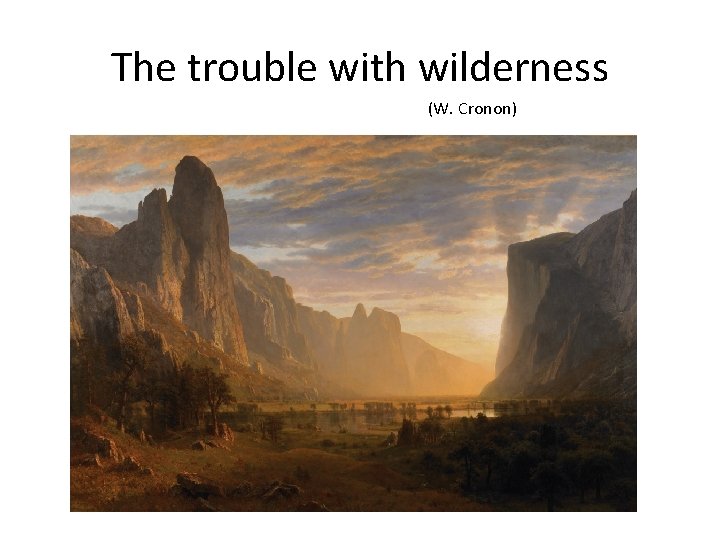 The trouble with wilderness (W. Cronon) 