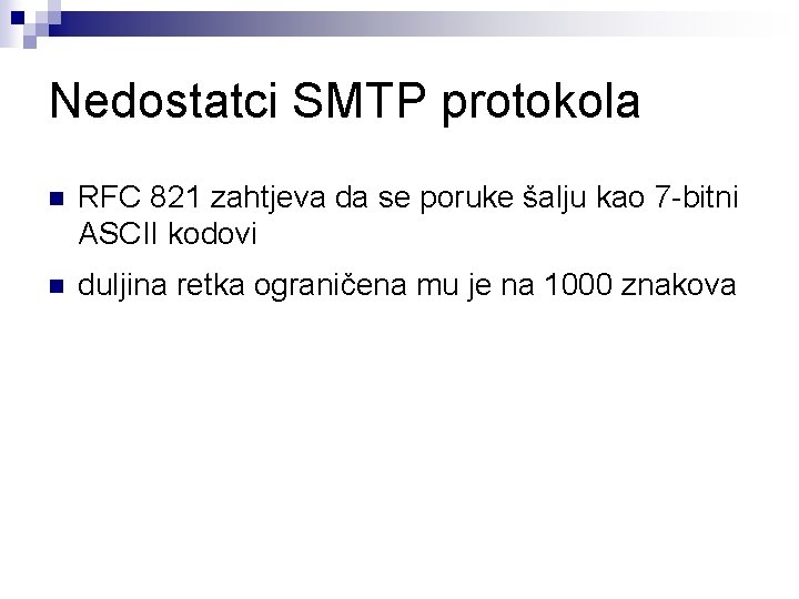 Nedostatci SMTP protokola n RFC 821 zahtjeva da se poruke šalju kao 7 -bitni