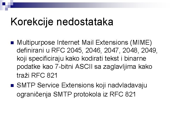 Korekcije nedostataka n n Multipurpose Internet Mail Extensions (MIME) definirani u RFC 2045, 2046,