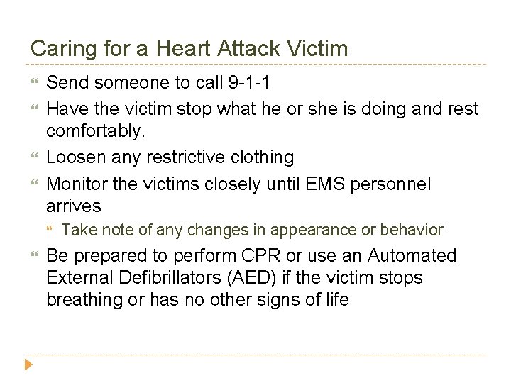 Caring for a Heart Attack Victim Send someone to call 9 -1 -1 Have