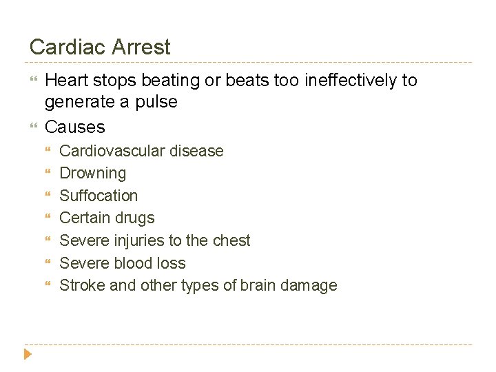 Cardiac Arrest Heart stops beating or beats too ineffectively to generate a pulse Causes