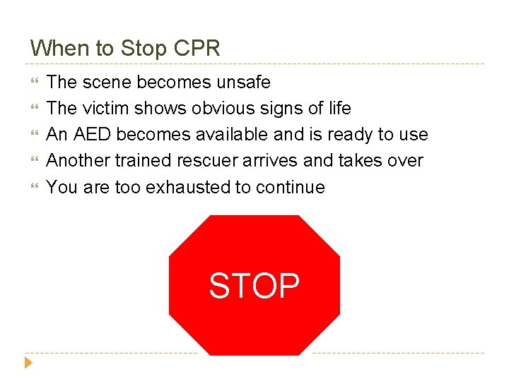 When to Stop CPR The scene becomes unsafe The victim shows obvious signs of