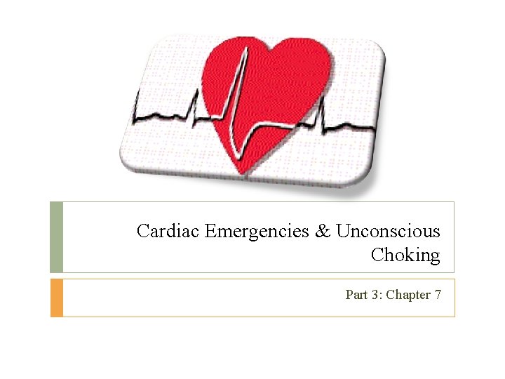 Cardiac Emergencies & Unconscious Choking Part 3: Chapter 7 