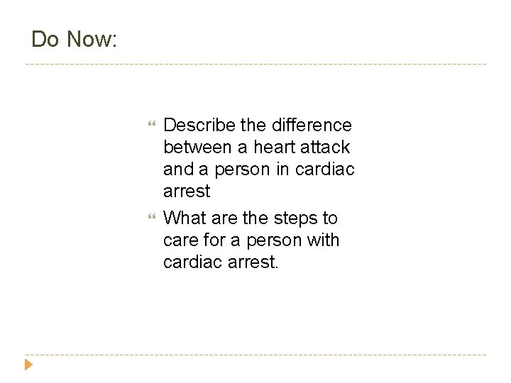 Do Now: Describe the difference between a heart attack and a person in cardiac