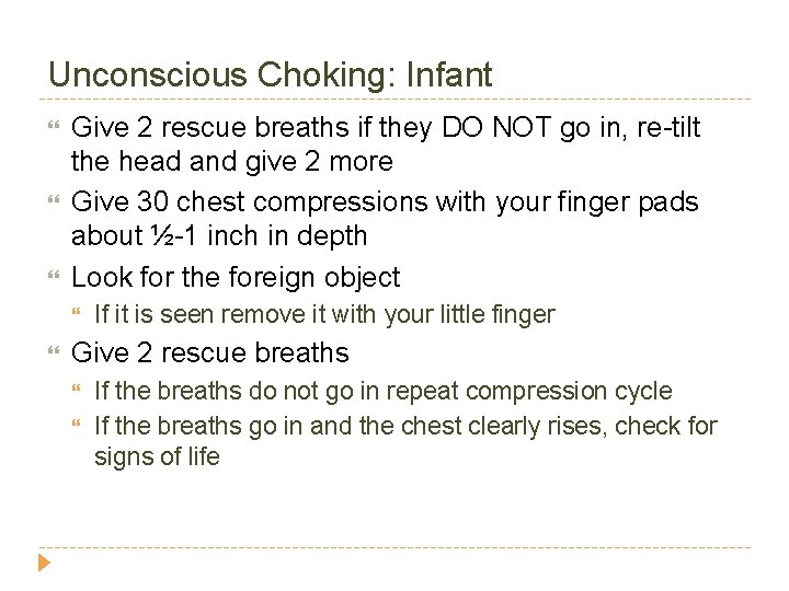 Unconscious Choking: Infant Give 2 rescue breaths if they DO NOT go in, re-tilt