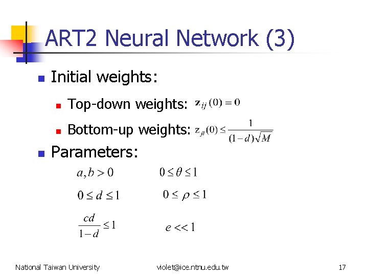 ART 2 Neural Network (3) n n Initial weights: n Top-down weights: n Bottom-up