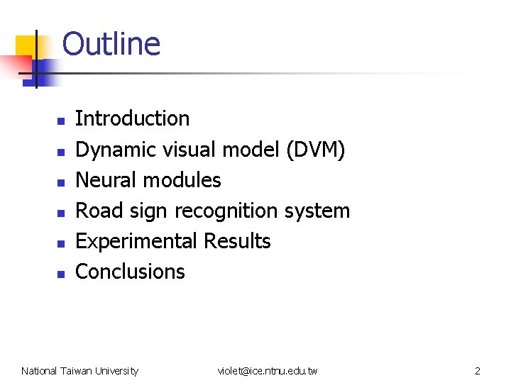 Outline n n n Introduction Dynamic visual model (DVM) Neural modules Road sign recognition