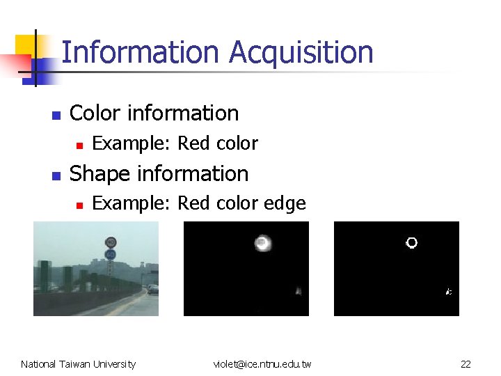 Information Acquisition n Color information n n Example: Red color Shape information n Example:
