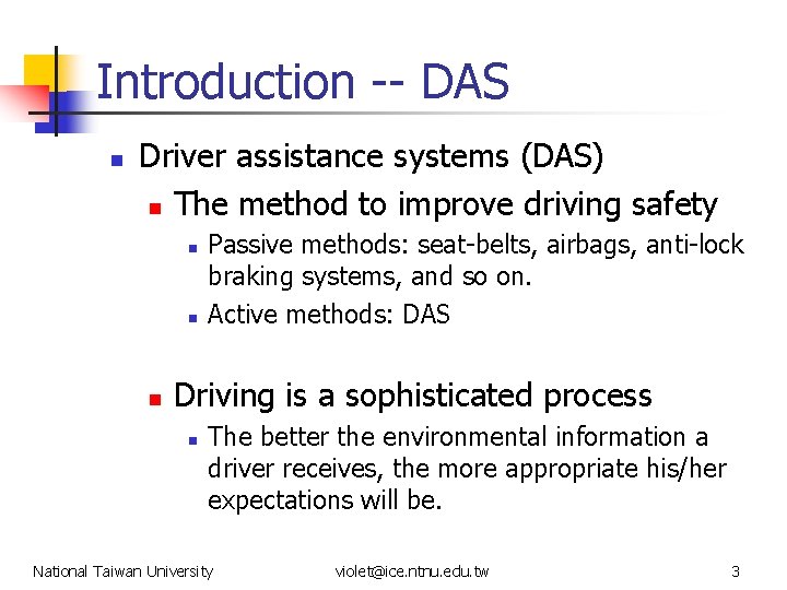 Introduction -- DAS n Driver assistance systems (DAS) n The method to improve driving