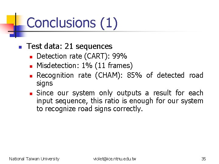 Conclusions (1) n Test data: 21 sequences n n Detection rate (CART): 99% Misdetection: