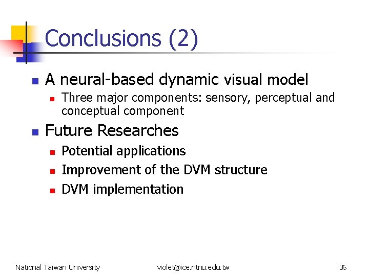 Conclusions (2) n A neural-based dynamic visual model n n Three major components: sensory,