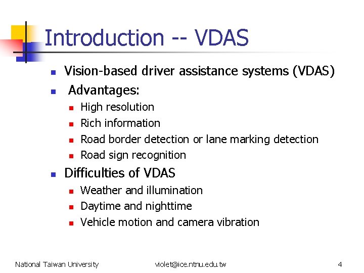 Introduction -- VDAS n n Vision-based driver assistance systems (VDAS) Advantages: n n n