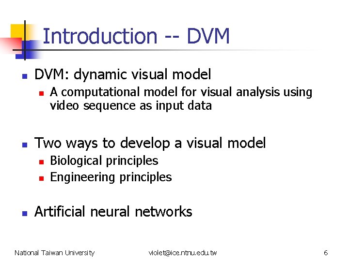 Introduction -- DVM n DVM: dynamic visual model n n Two ways to develop