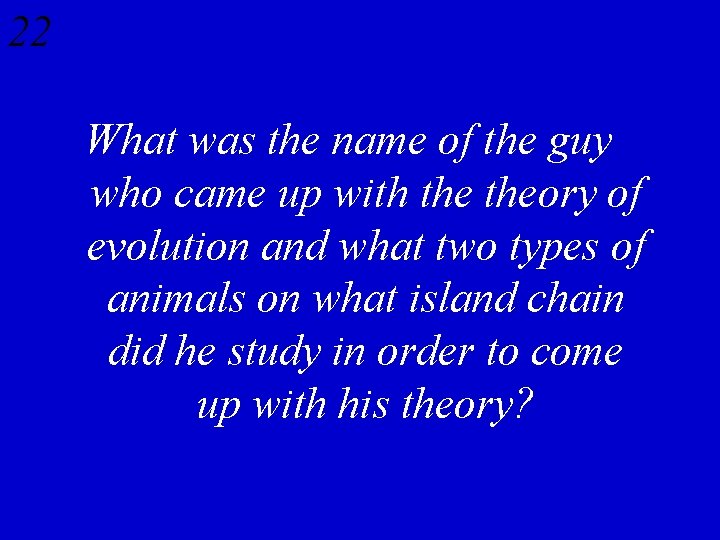 22 What was the name of the guy who came up with theory of