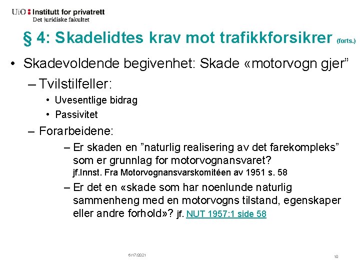 § 4: Skadelidtes krav mot trafikkforsikrer (forts. ) • Skadevoldende begivenhet: Skade «motorvogn gjer”