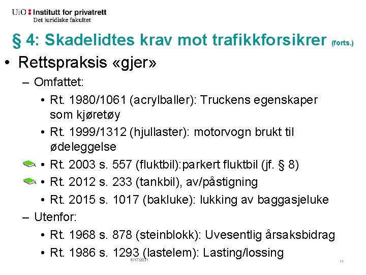 § 4: Skadelidtes krav mot trafikkforsikrer (forts. ) • Rettspraksis «gjer» – Omfattet: •