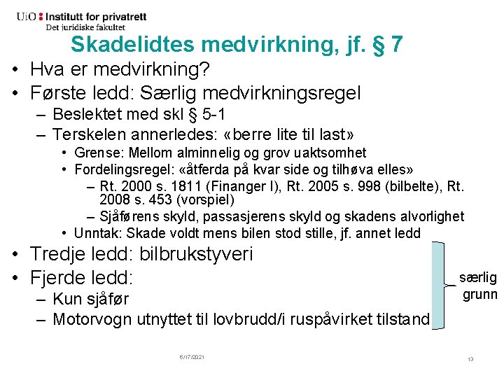 Skadelidtes medvirkning, jf. § 7 • Hva er medvirkning? • Første ledd: Særlig medvirkningsregel