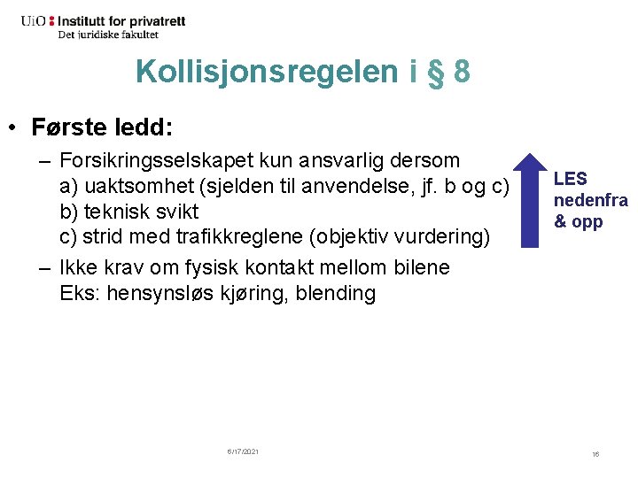 Kollisjonsregelen i § 8 • Første ledd: – Forsikringsselskapet kun ansvarlig dersom a) uaktsomhet