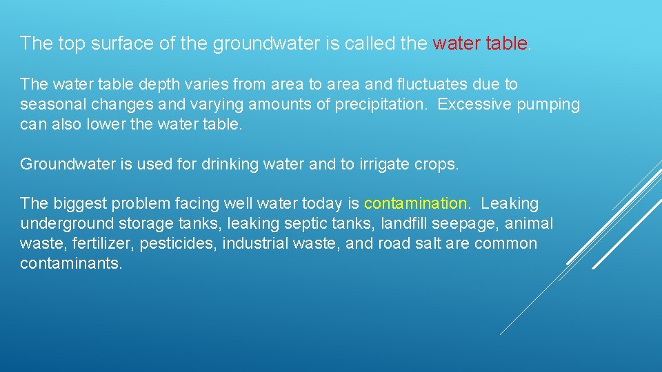 The top surface of the groundwater is called the water table. The water table