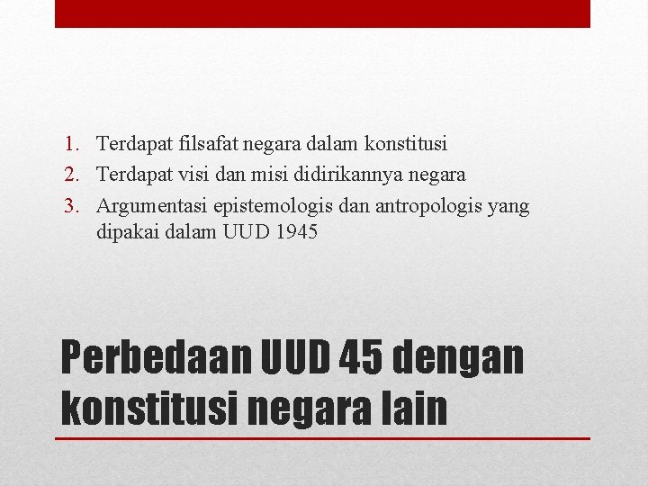 1. Terdapat filsafat negara dalam konstitusi 2. Terdapat visi dan misi didirikannya negara 3.