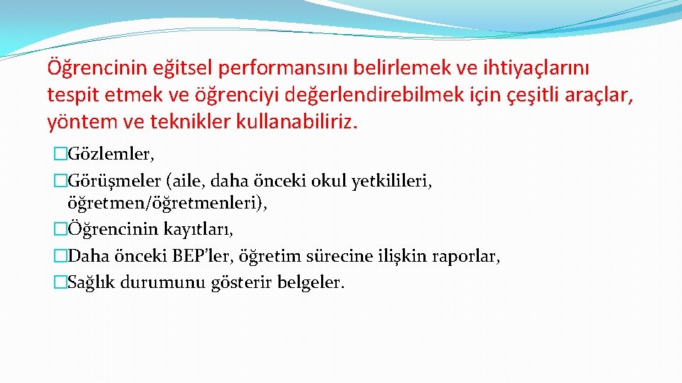 Öğrencinin eğitsel performansını belirlemek ve ihtiyaçlarını tespit etmek ve öğrenciyi değerlendirebilmek için çeşitli araçlar,