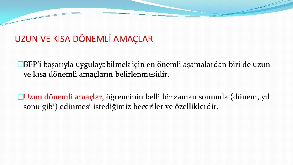 UZUN VE KISA DÖNEMLİ AMAÇLAR �BEP’i başarıyla uygulayabilmek için en önemli aşamalardan biri de