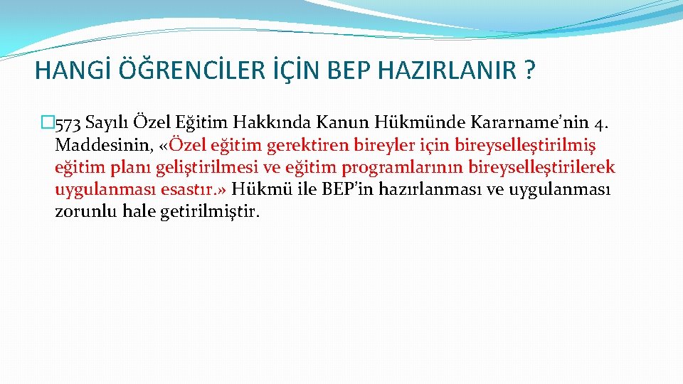 HANGİ ÖĞRENCİLER İÇİN BEP HAZIRLANIR ? � 573 Sayılı Özel Eğitim Hakkında Kanun Hükmünde