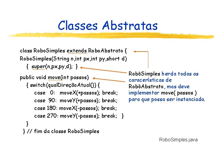 Classes Abstratas class Robo. Simples extends Robo. Abstrato { Robo. Simples(String n, int px,